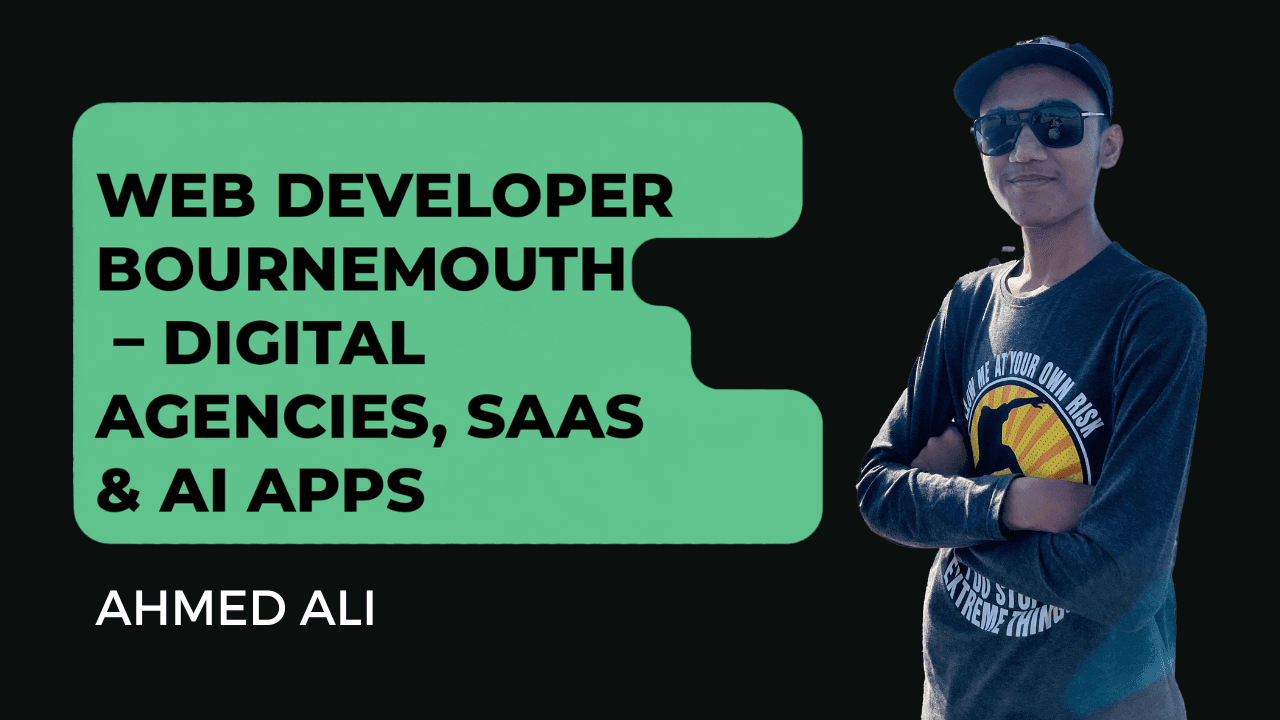 Ahmed Ali - Web Developer Bournemouth UK – Digital & SaaS Apps