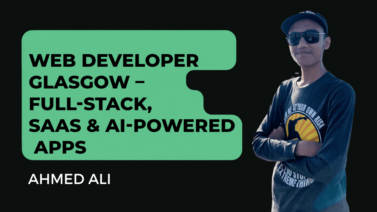 Ahmed Ali - Web Developer Glasgow UK – SaaS & AI Apps