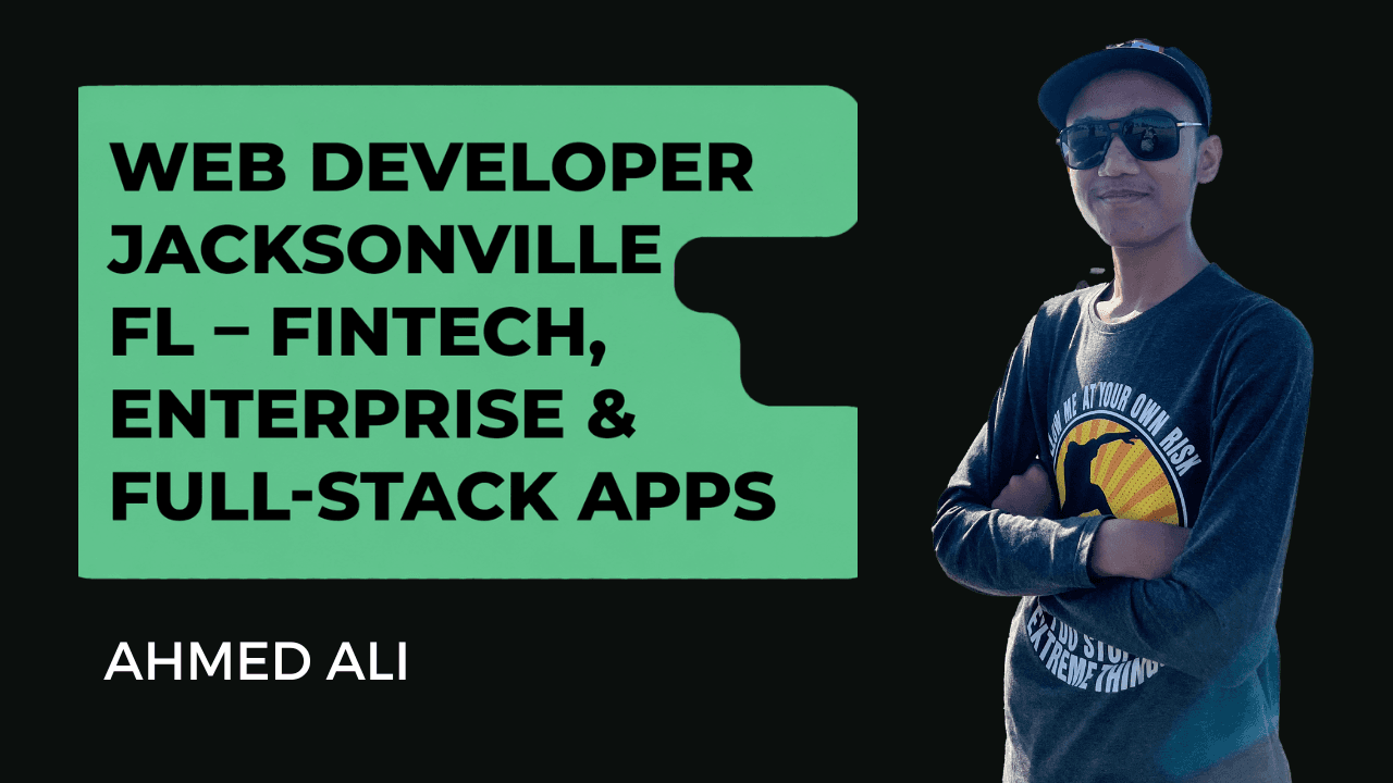 Ahmed Ali - Web Developer Jacksonville FL – Enterprise & Fintech Apps