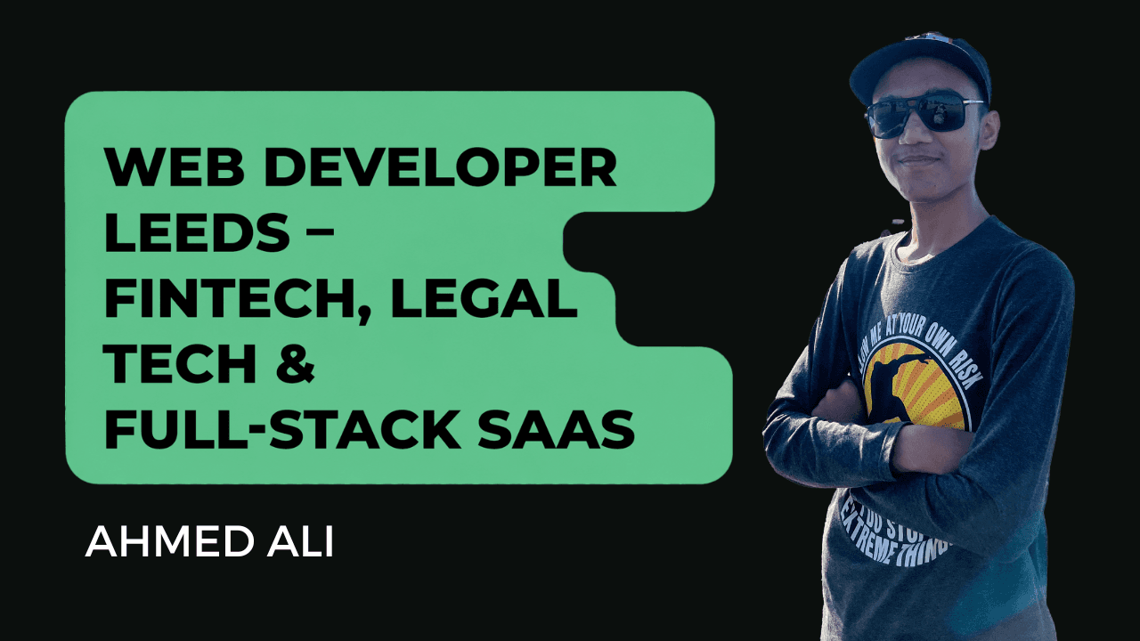 Ahmed Ali - Web Developer Leeds UK – Fintech & SaaS Apps