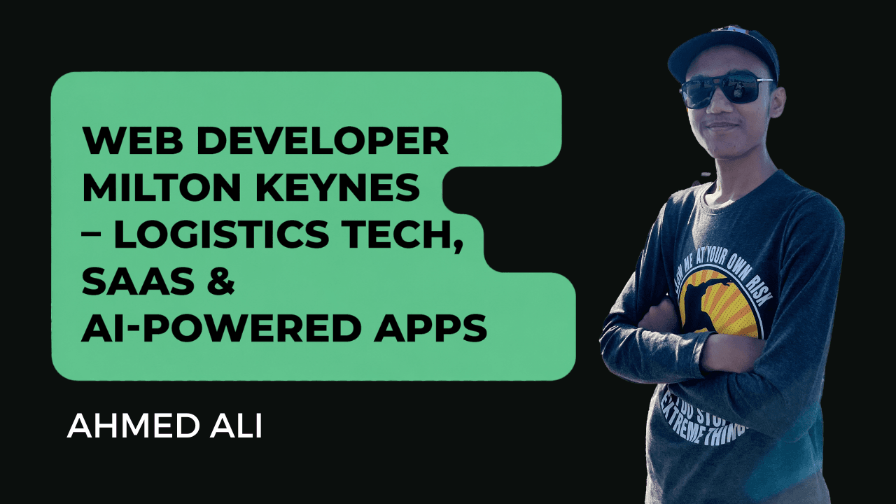 Ahmed Ali - Web Developer Milton Keynes UK – Logistics & SaaS Apps