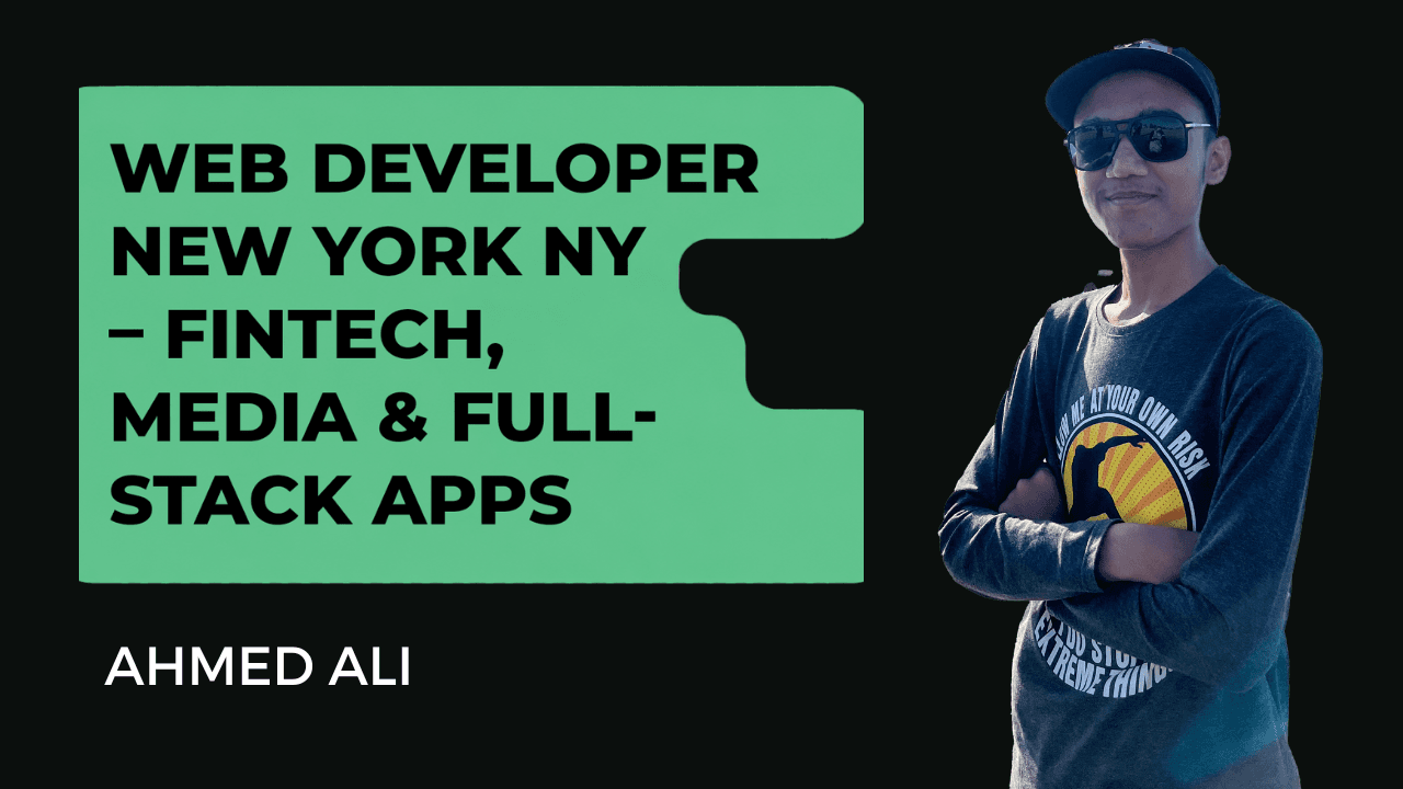 Ahmed Ali - Web Developer New York NY for fintech, media, and full-stack SaaS products