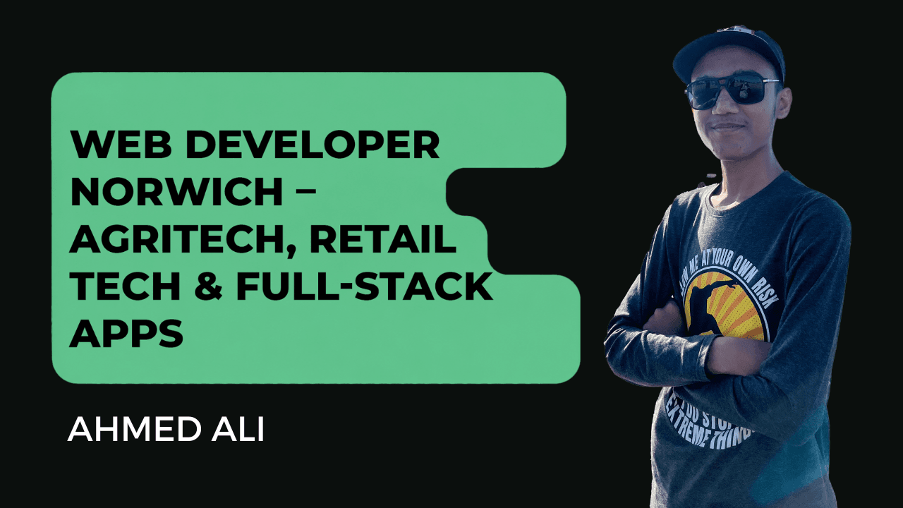 Ahmed Ali - Web Developer Norwich UK – AgriTech & Digital Apps
