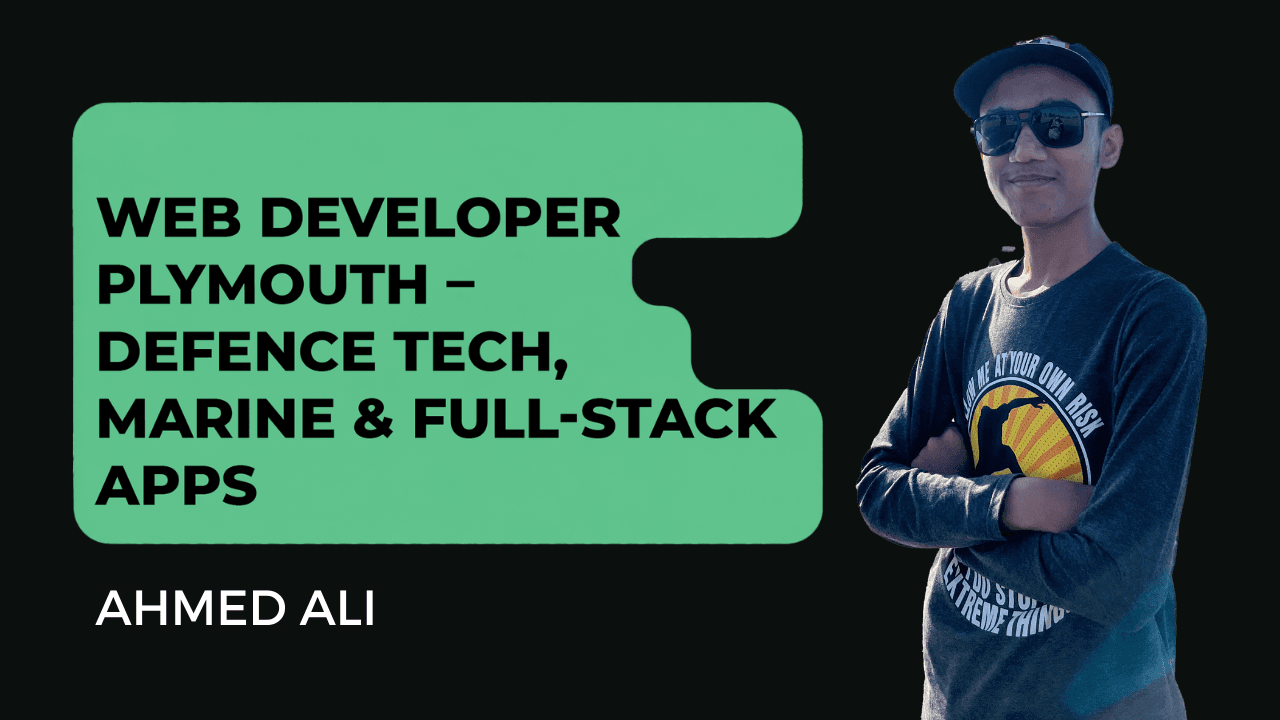 Ahmed Ali - Web Developer Plymouth UK – Defence Tech & Marine Apps
