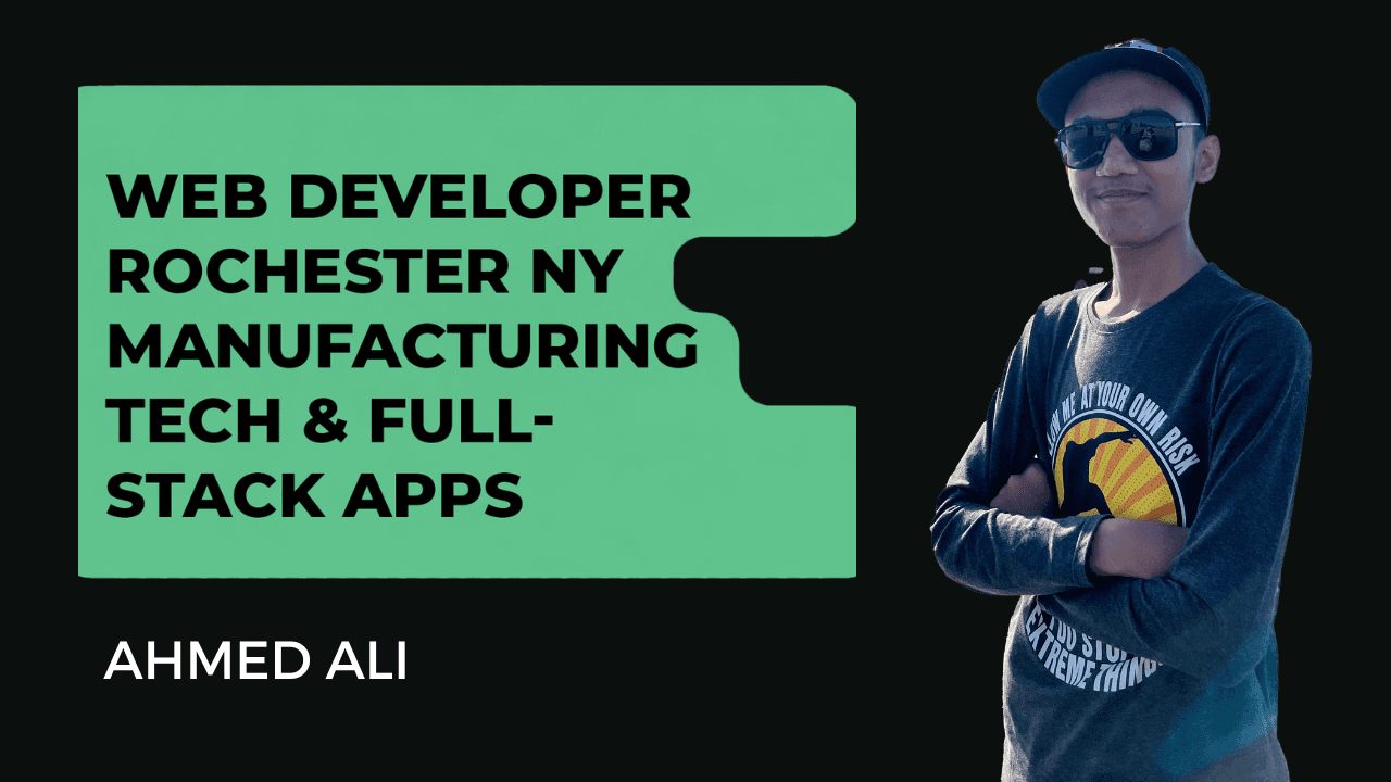 Ahmed Ali - Web Developer Rochester NY for manufacturing software, inventory systems, and full-stack business apps