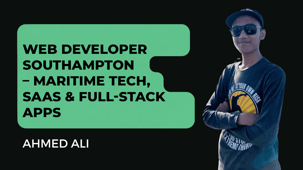 Ahmed Ali - Web Developer Southampton UK – Maritime Tech & SaaS Apps