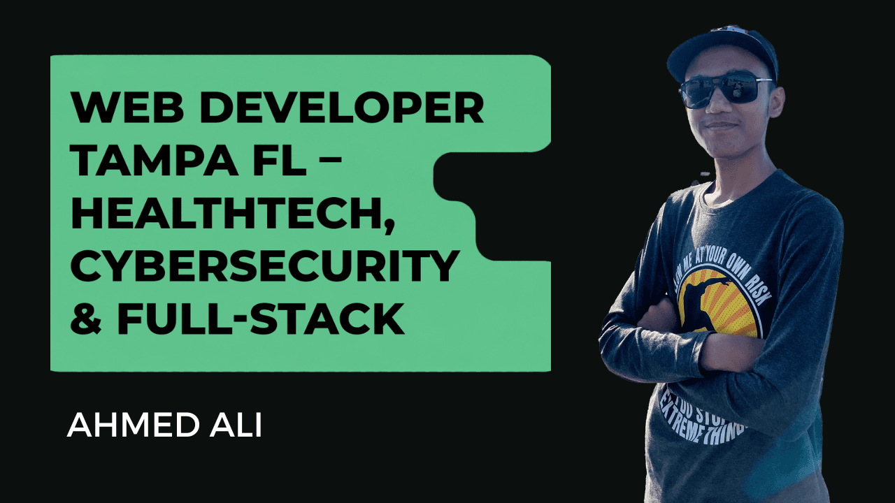 Ahmed Ali - Web Developer Tampa FL – HealthTech & Cybersecurity Apps