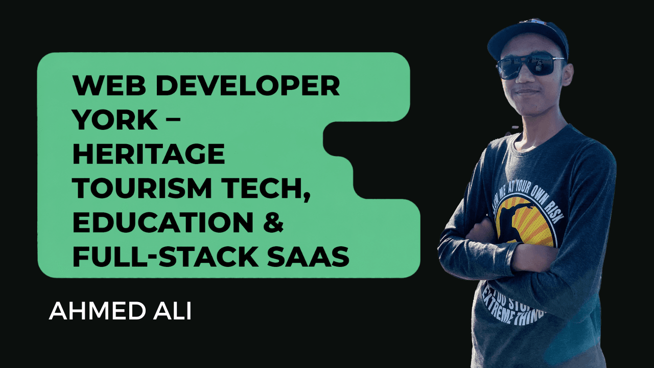 Ahmed Ali - Web Developer York UK – Tourism Tech & SaaS Apps